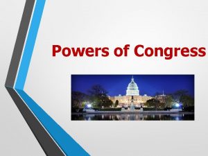 Powers of Congress Legislative Powers Main power of