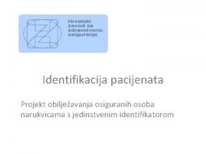 Identifikacija pacijenata Projekt obiljeavanja osiguranih osoba narukvicama s