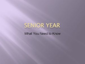 SENIOR YEAR What You Need to Know Senior