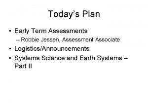 Todays Plan Early Term Assessments Robbie Jessen Assessment