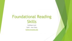 Foundational Reading Skills Kathleen Lord SUNY New Paltz