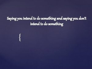 Saying you intend to do something and saying