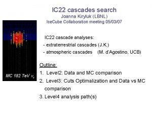 IC 22 cascades search Joanna Kiryluk LBNL Ice