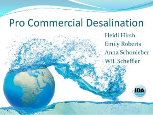 Pro Commercial Desalination Heidi Hirsh Emily Roberts Anna