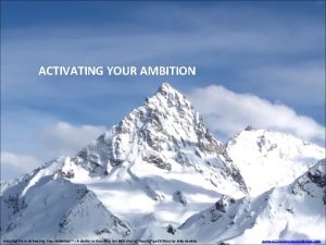 ACTIVATING YOUR AMBITION Adapted from Activating Your Ambition