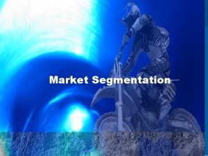 Market Segmentation Marketing Applications 4 4 Market Segmentation
