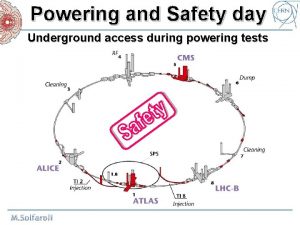 Powering and Safety day Underground access during powering