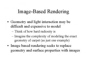 ImageBased Rendering Geometry and light interaction may be