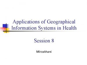 Applications of Geographical Information Systems in Health Session