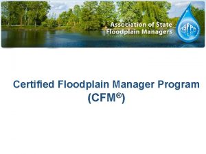 Certified Floodplain Manager Program CFM CFM Program History