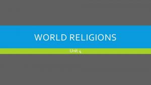 WORLD RELIGIONS Unit 4 WHAT IS RELIGION Religion