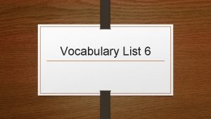 Vocabulary List 6 ROOT WORDS Have you ever