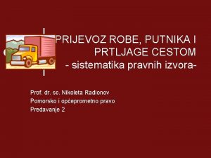 PRIJEVOZ ROBE PUTNIKA I PRTLJAGE CESTOM sistematika pravnih