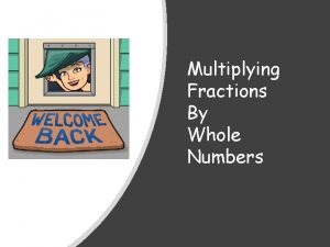 Multiplying Fractions By Whole Numbers Hello again In