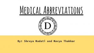 Medical Abbreviations By Shreya Kodati and Kavya Thakkar