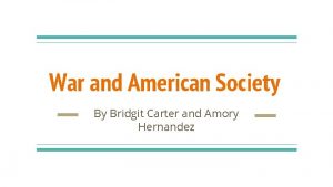 War and American Society By Bridgit Carter and