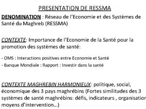 PRESENTATION DE RESSMA DENOMINATION Rseau de lEconomie et