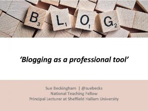 Blogging as a professional tool Sue Beckingham suebecks