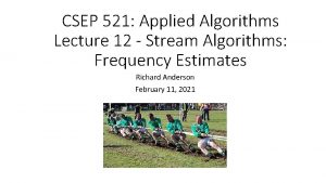 CSEP 521 Applied Algorithms Lecture 12 Stream Algorithms