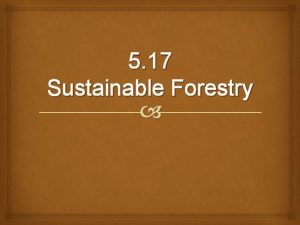 5 17 Sustainable Forestry Mitigate deforestation Reforestation Use