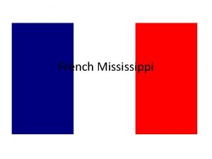 French Mississippi Canadian Visitors French explorers were looking