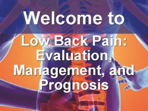 Welcome to Low Back Pain Evaluation Management and