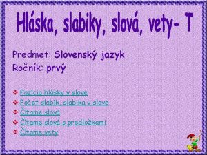 Predmet Slovensk jazyk Ronk prv v Pozcia hlsky