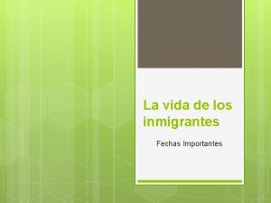 La vida de los inmigrantes Fechas Importantes 1836