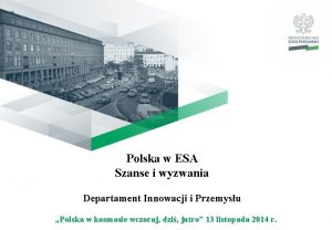 Polska w ESA Szanse i wyzwania Departament Innowacji