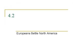 4 2 Europeans Settle North America Claims in