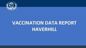 VACCINATION DATA REPORT HAVERHILL Haverhill Benchmarks Vaccine Administration