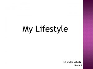 My Lifestyle Chandni Sahota Block 1 Who I