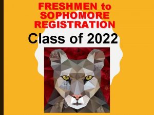 FRESHMEN to SOPHOMORE REGISTRATION Class of 2022 Mrs