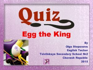 Egg the King By Olga Stepanova English Techer