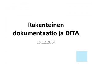 Rakenteinen dokumentaatio ja DITA 16 12 2014 Sislln