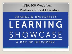 ITEC 400 Week Ten Professor Robert DAndrea Agenda