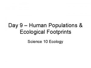 Day 9 Human Populations Ecological Footprints Science 10