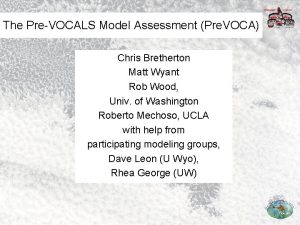 The PreVOCALS Model Assessment Pre VOCA Chris Bretherton