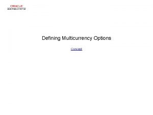 Defining Multicurrency Options Concept Defining Multicurrency Options Defining