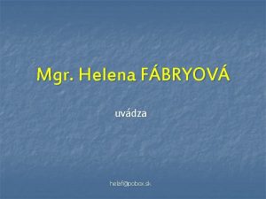 Mgr Helena FBRYOV uvdza helafpobox sk TECHNICK MATERILY