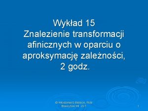 Wykad 15 Znalezienie transformacji afinicznych w oparciu o