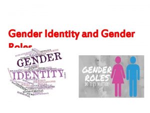 Gender Identity and Gender Roles Describing Sex and