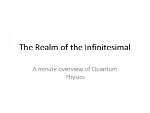 The Realm of the Infinitesimal A minute overview