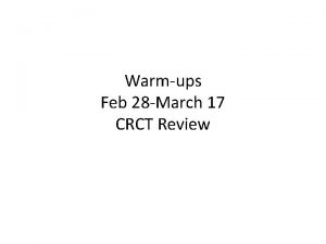 Warmups Feb 28 March 17 CRCT Review Feb