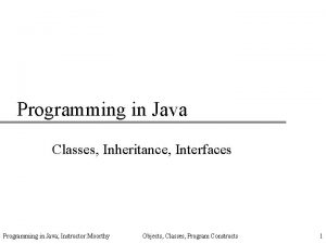 Programming in Java Classes Inheritance Interfaces Programming in