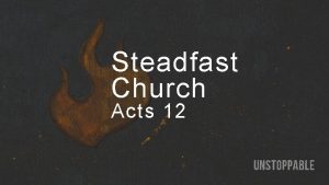 Steadfast Church Acts 12 Psalm 73 12 13