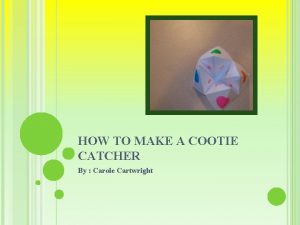 HOW TO MAKE A COOTIE CATCHER By Carole