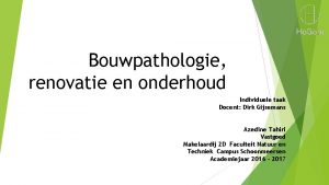 Bouwpathologie renovatie en onderhoud Individuele taak Docent Dirk