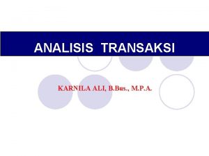 ANALISIS TRANSAKSI KARNILA ALI B Bus M P