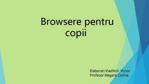 Browsere pentru copii Elaborat Vladimir Victor Profesor Negara
